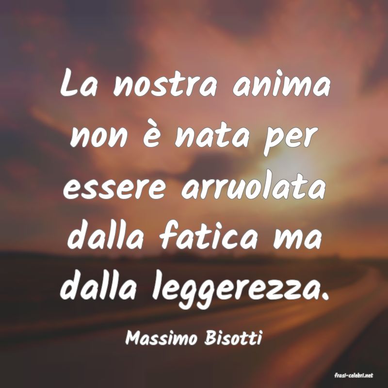 frasi di  Massimo Bisotti
