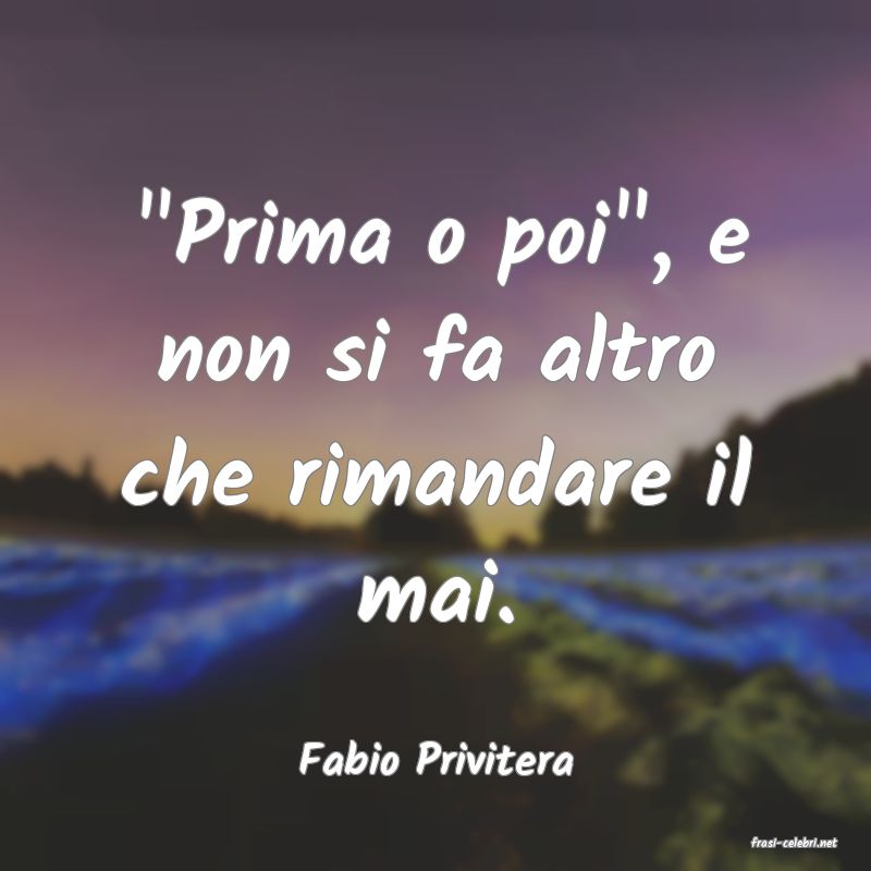 frasi di  Fabio Privitera
