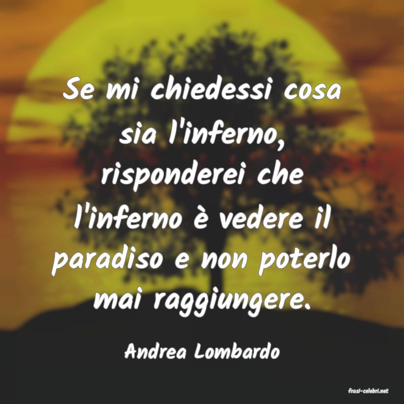 frasi di  Andrea Lombardo
