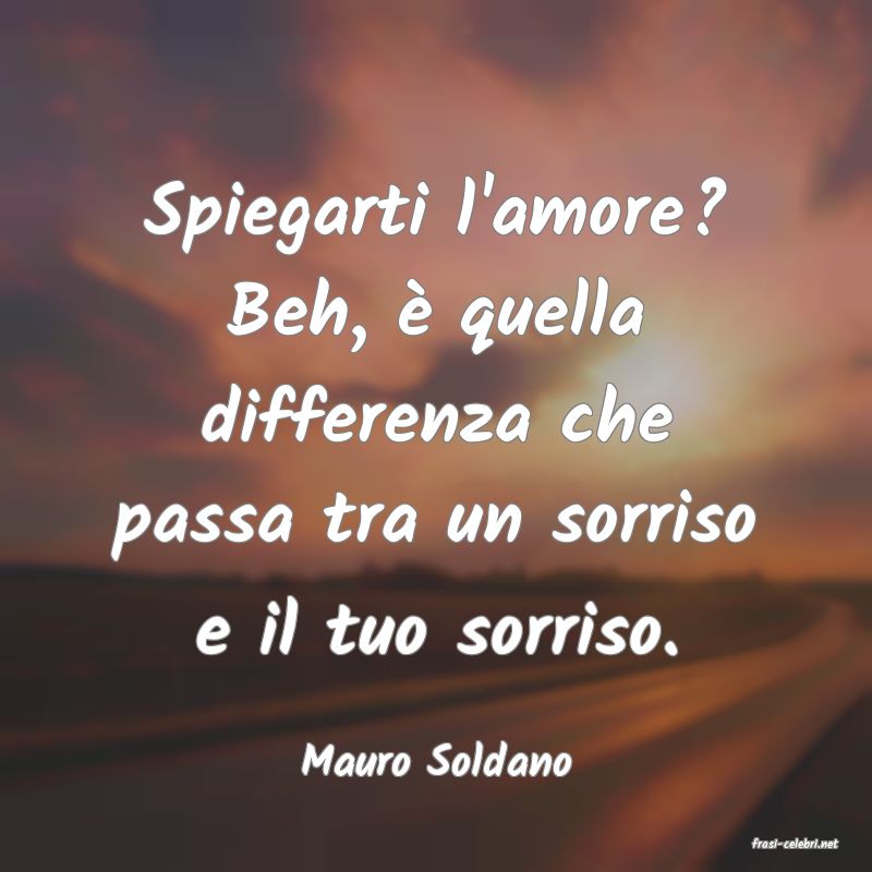 frasi di  Mauro Soldano
