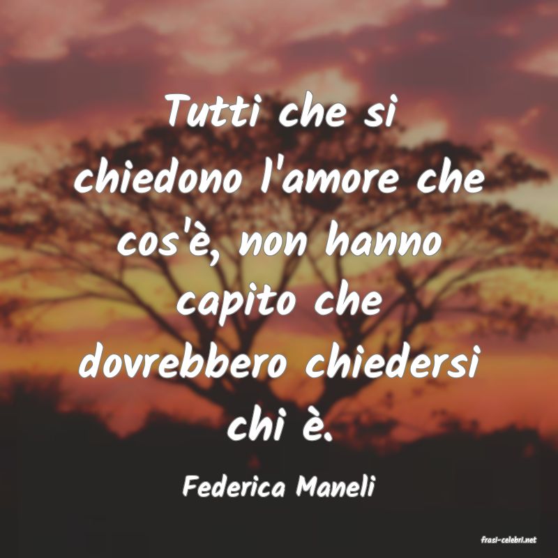 frasi di  Federica Maneli
