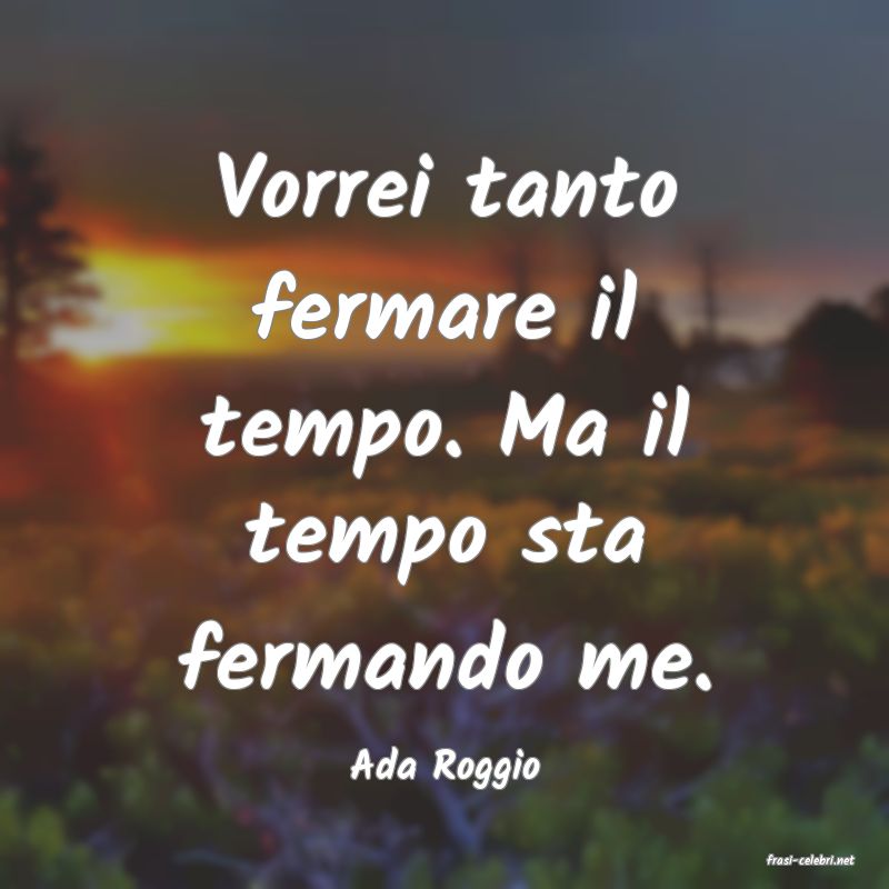 frasi di  Ada Roggio
