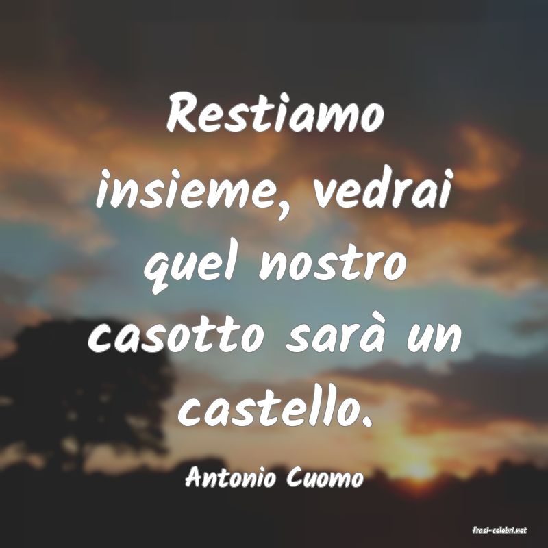 frasi di  Antonio Cuomo
