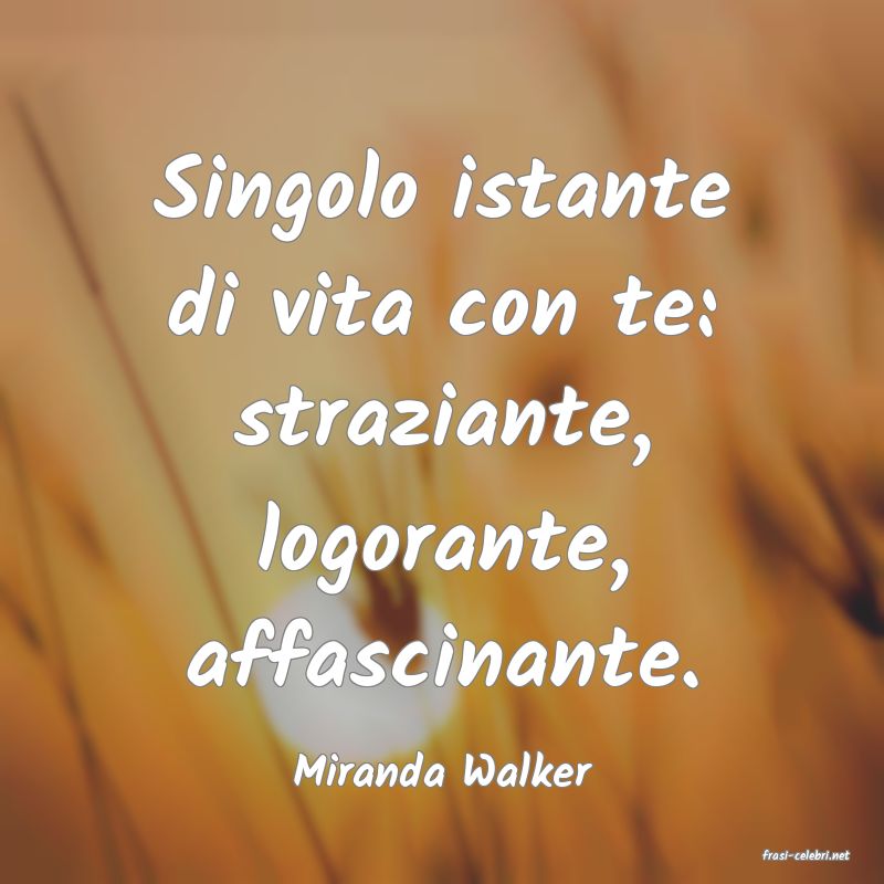 frasi di  Miranda Walker

