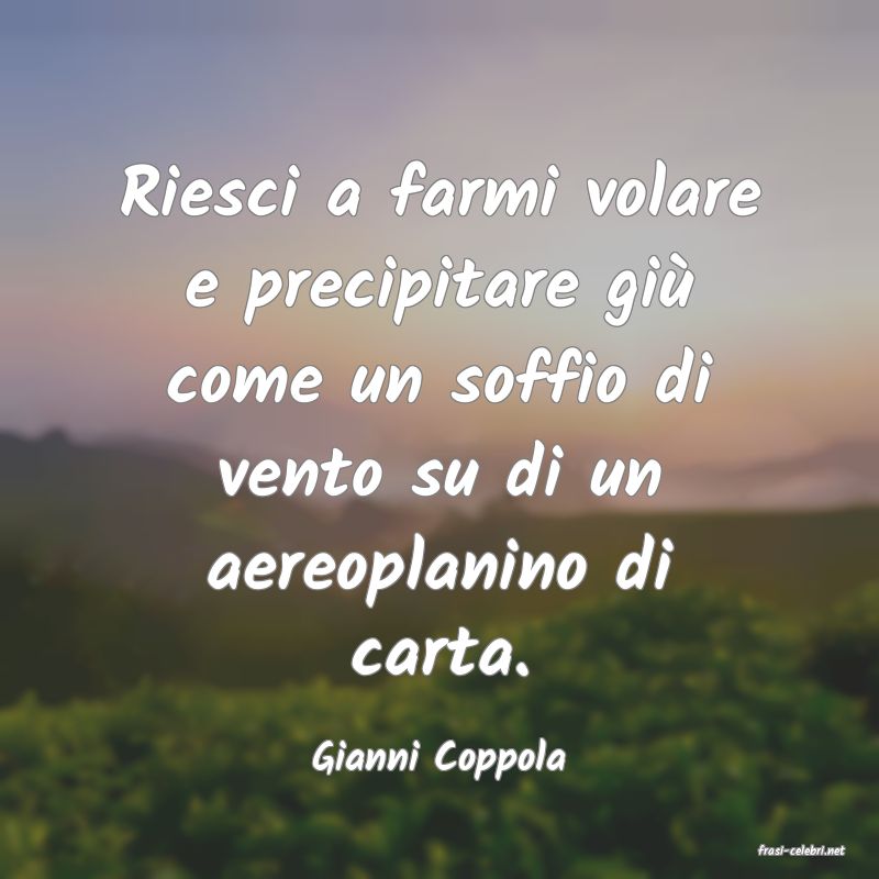 frasi di  Gianni Coppola
