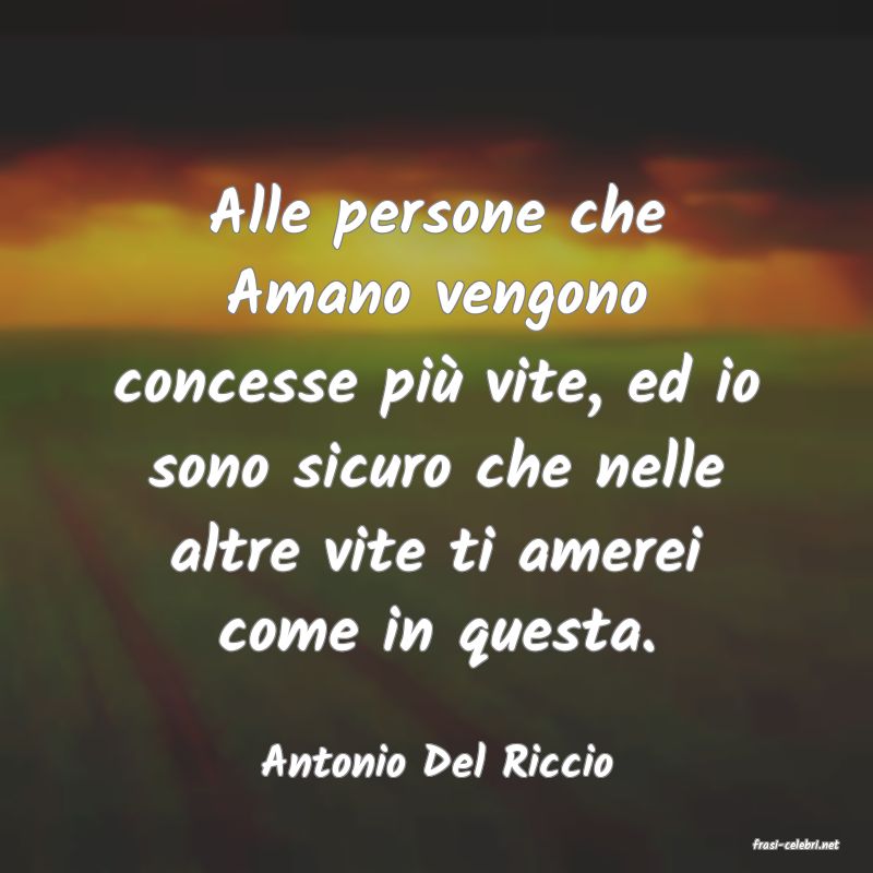 frasi di  Antonio Del Riccio
