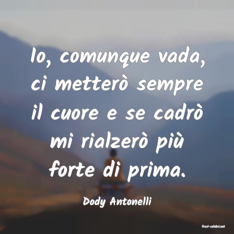 frasi di  Dody Antonelli
