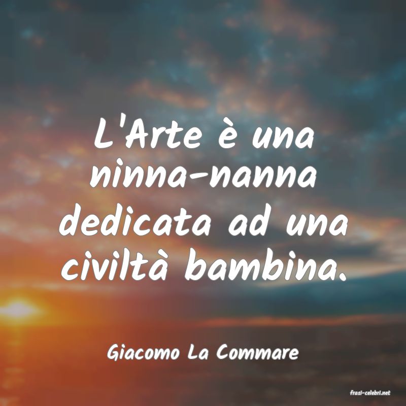frasi di  Giacomo La Commare
