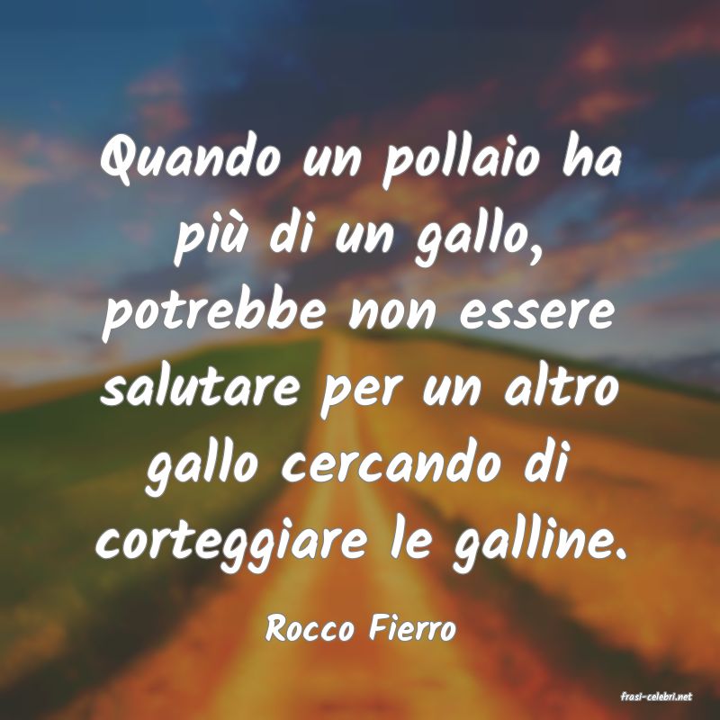 frasi di  Rocco Fierro
