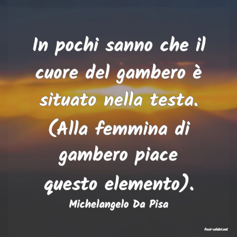 frasi di  Michelangelo Da Pisa
