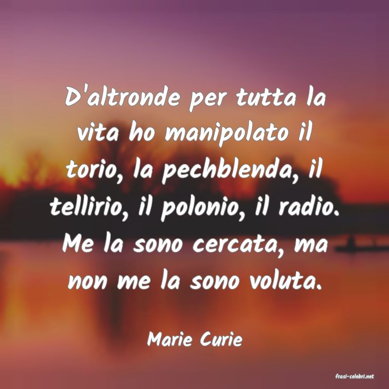 frasi di  Marie Curie
