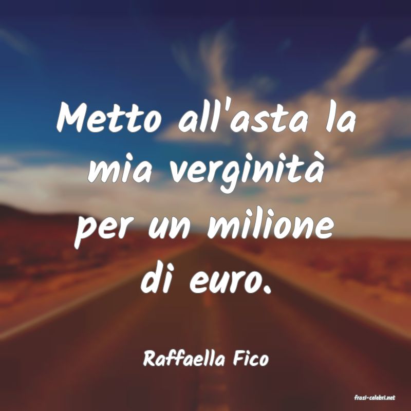 frasi di  Raffaella Fico
