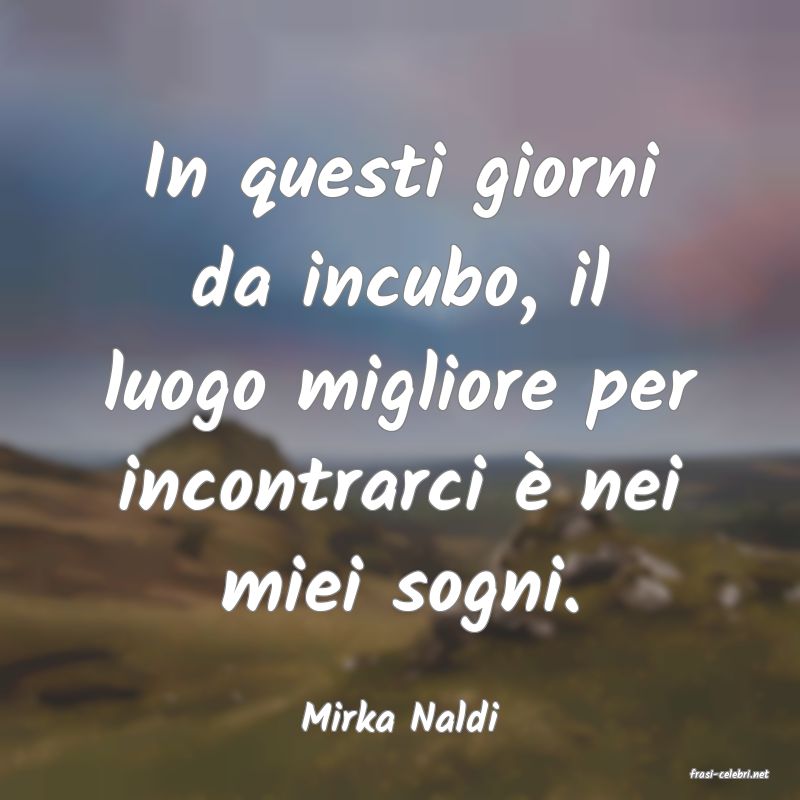 frasi di Mirka Naldi