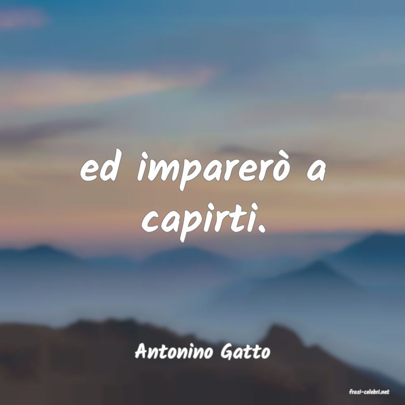 frasi di  Antonino Gatto
