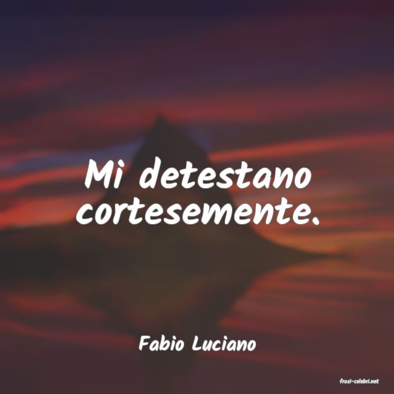 frasi di  Fabio Luciano
