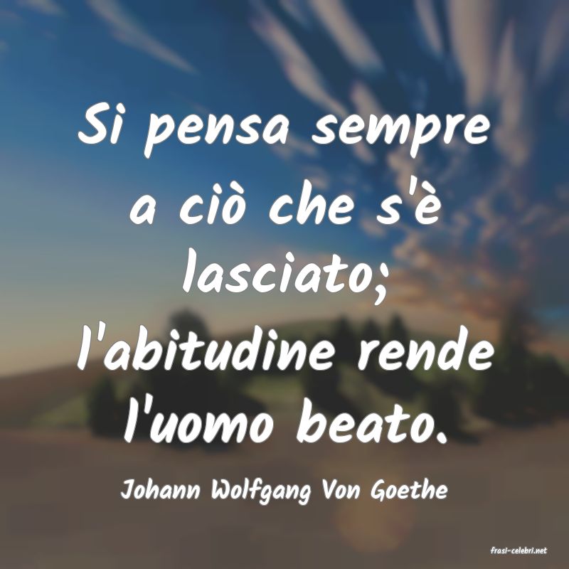 frasi di  Johann Wolfgang Von Goethe
