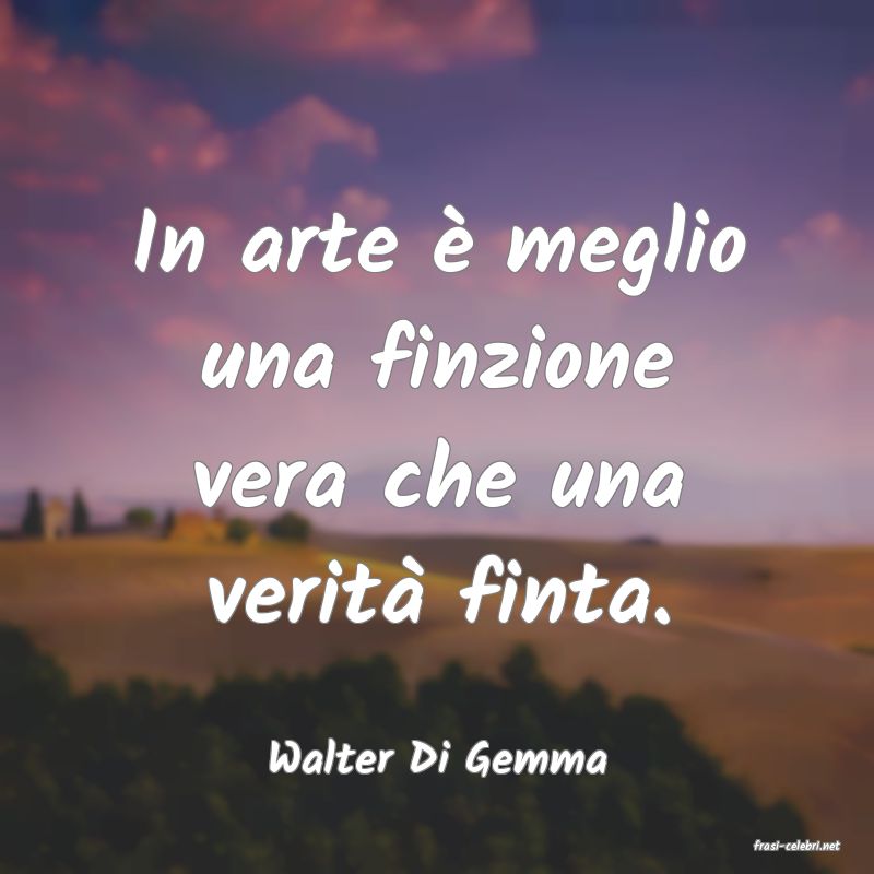 frasi di  Walter Di Gemma
