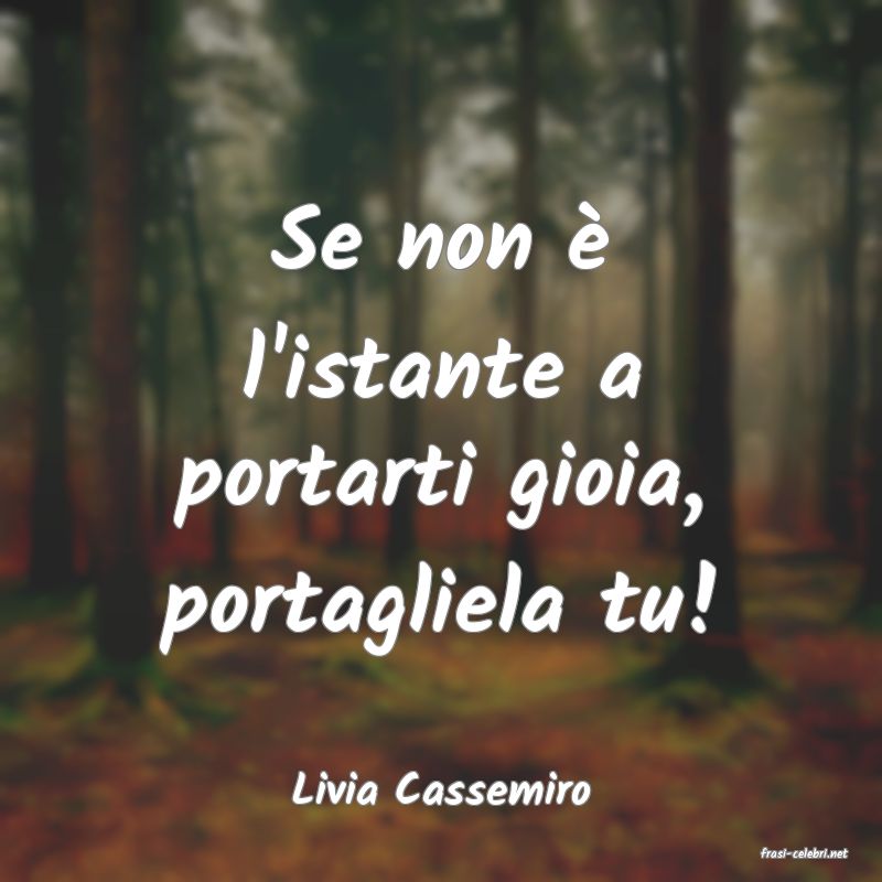 frasi di Livia Cassemiro