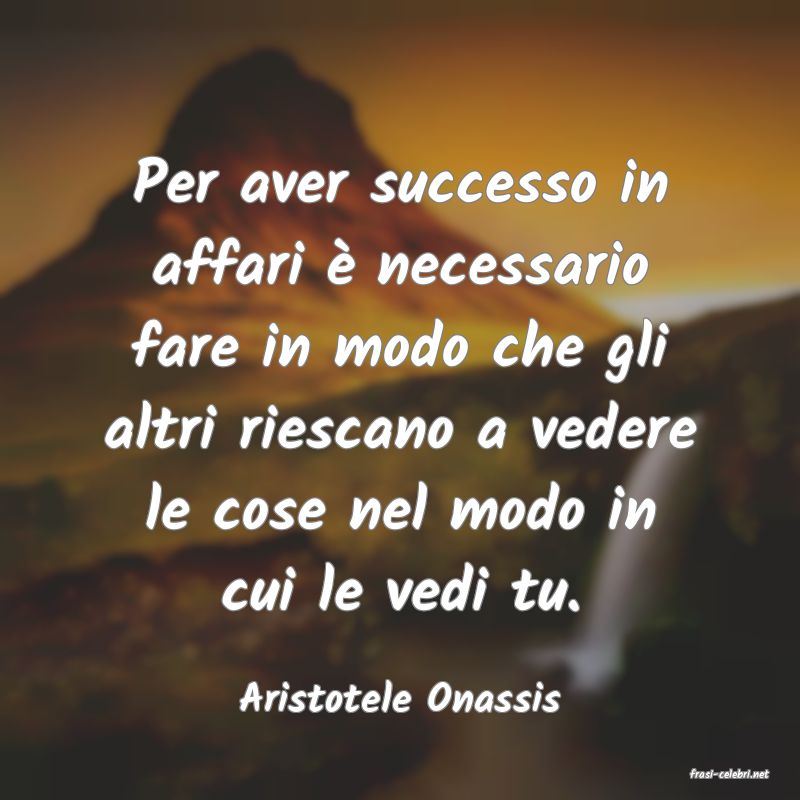 frasi di  Aristotele Onassis
