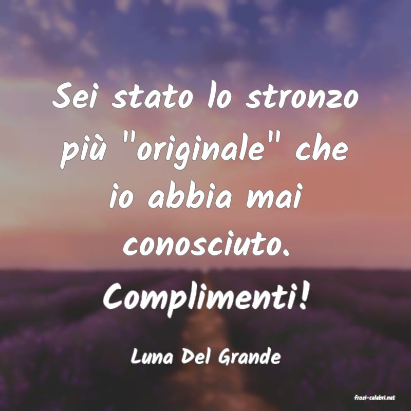 frasi di  Luna Del Grande
