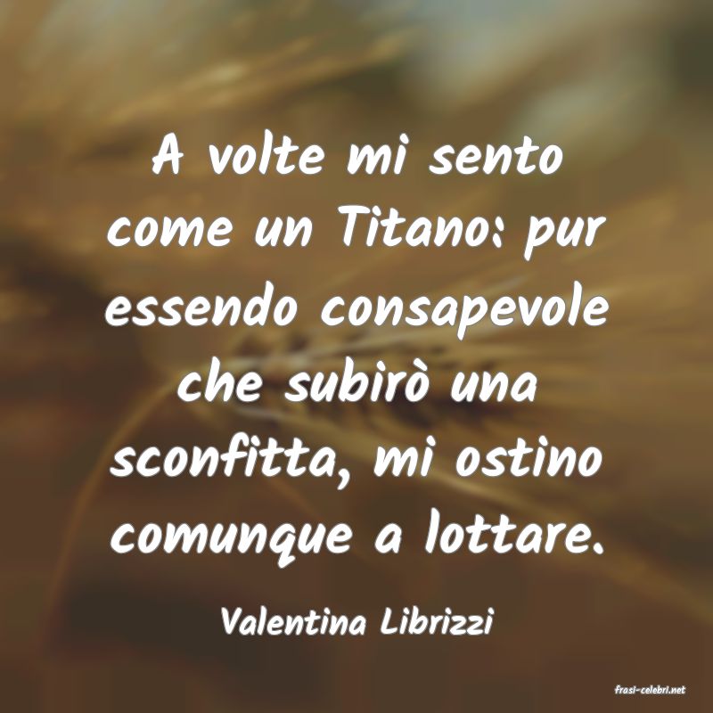 frasi di  Valentina Librizzi

