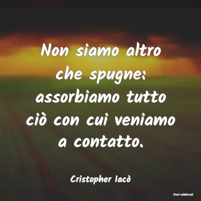frasi di Cristopher Iac
