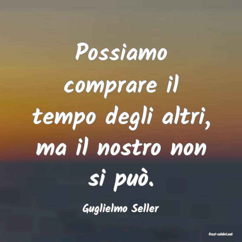 frasi di  Guglielmo Seller
