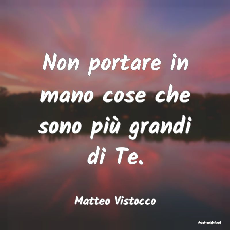 frasi di  Matteo Vistocco
