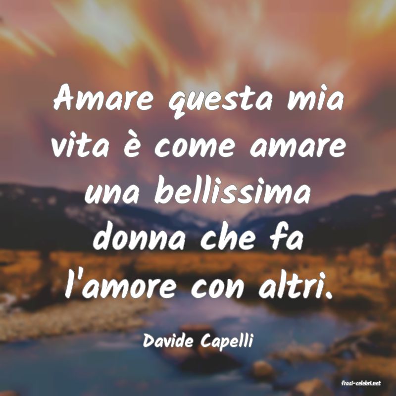 frasi di  Davide Capelli
