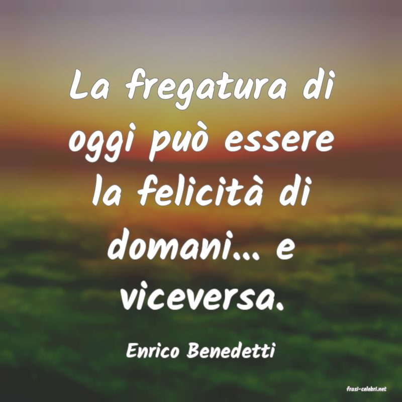 frasi di  Enrico Benedetti
