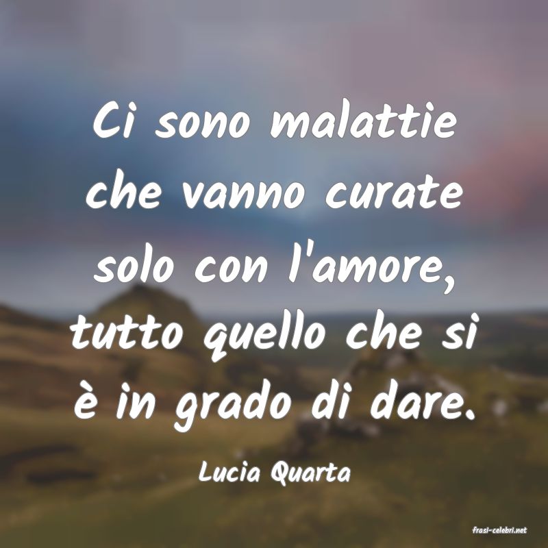 frasi di  Lucia Quarta
