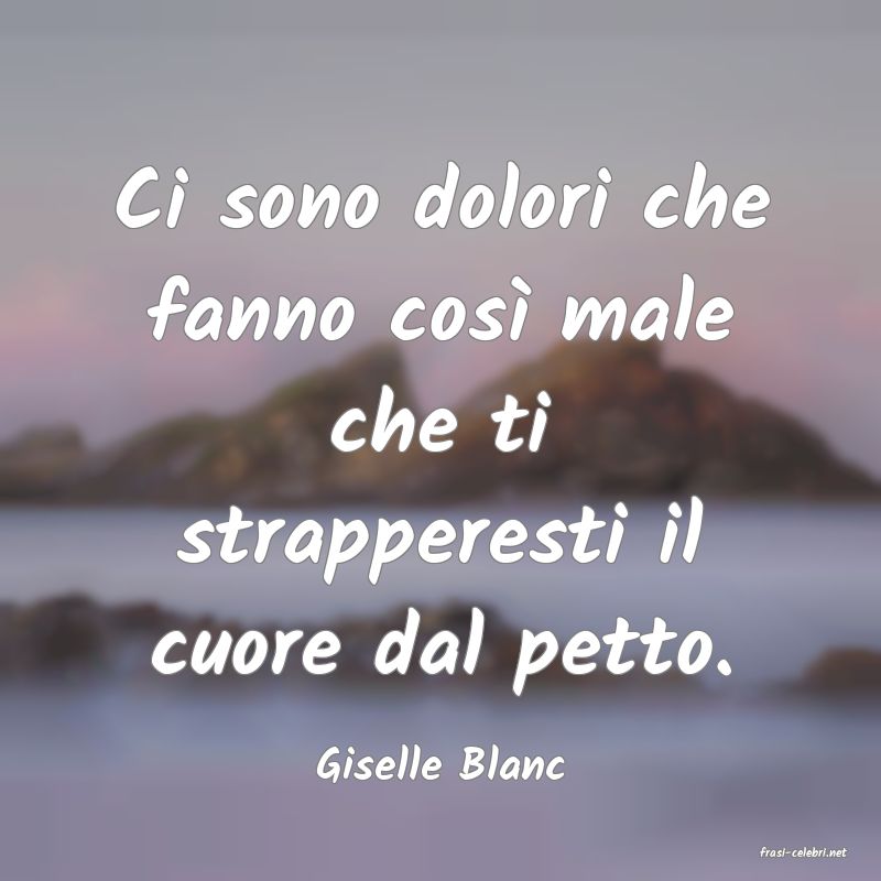 frasi di  Giselle Blanc
