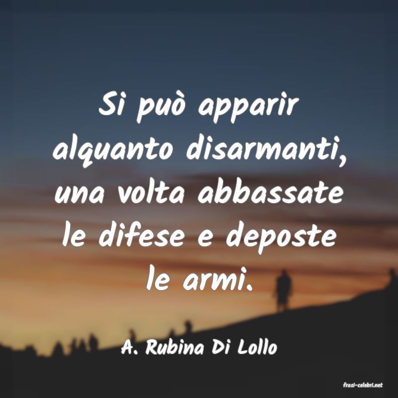 frasi di  A. Rubina Di Lollo
