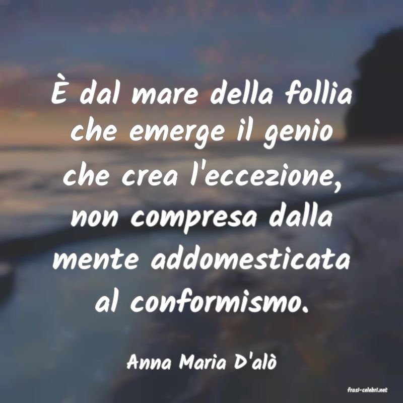 frasi di Anna Maria D'al�