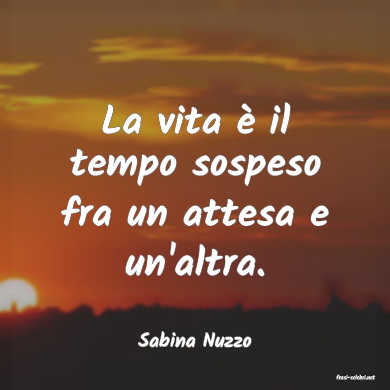 frasi di  Sabina Nuzzo
