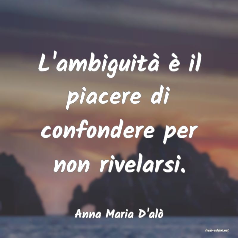 frasi di Anna Maria D'al