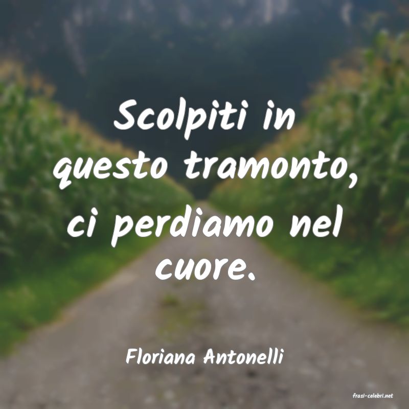 frasi di  Floriana Antonelli
