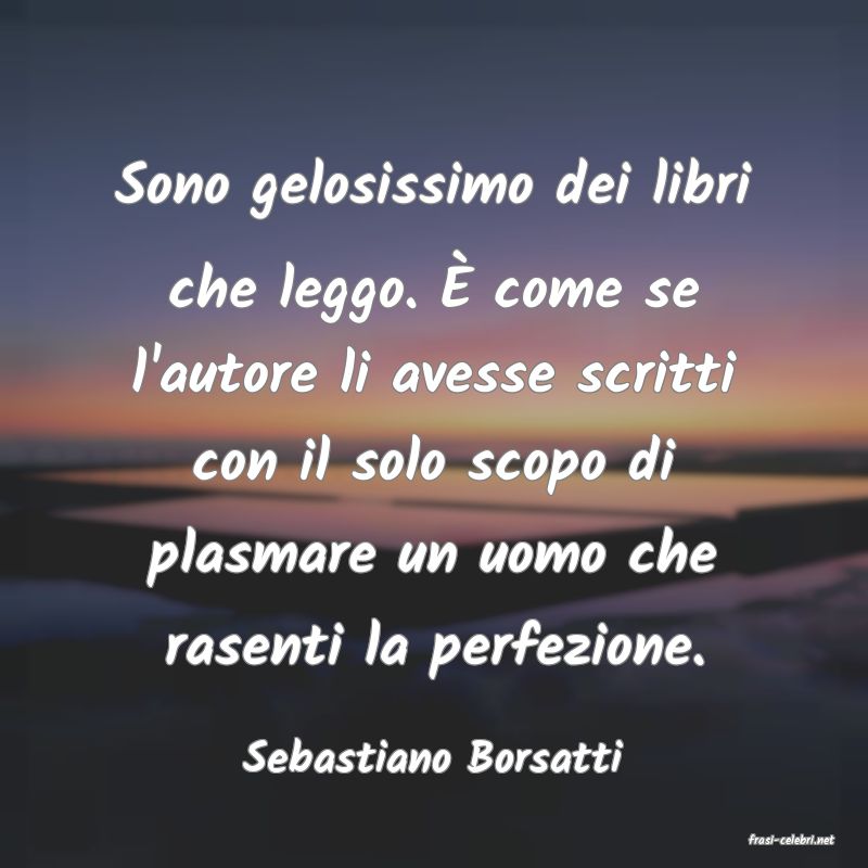 frasi di  Sebastiano Borsatti
