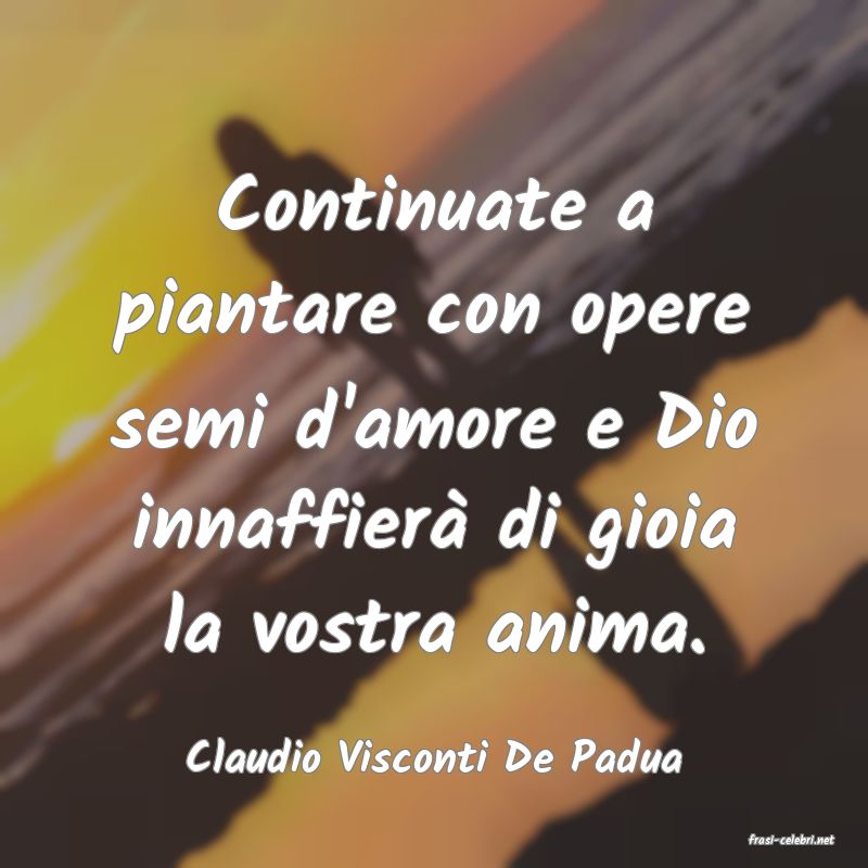 frasi di  Claudio Visconti De Padua
