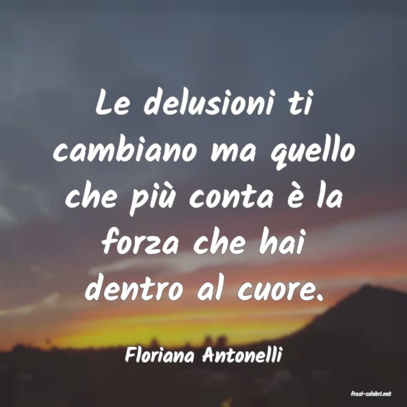 frasi di  Floriana Antonelli
