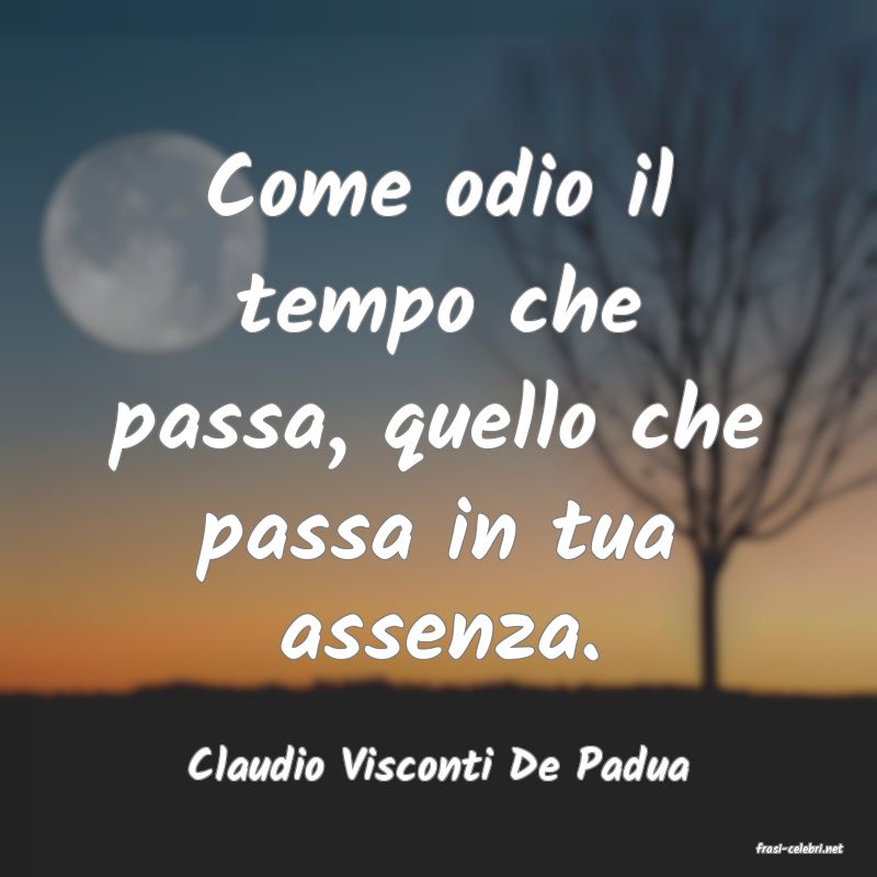 frasi di  Claudio Visconti De Padua
