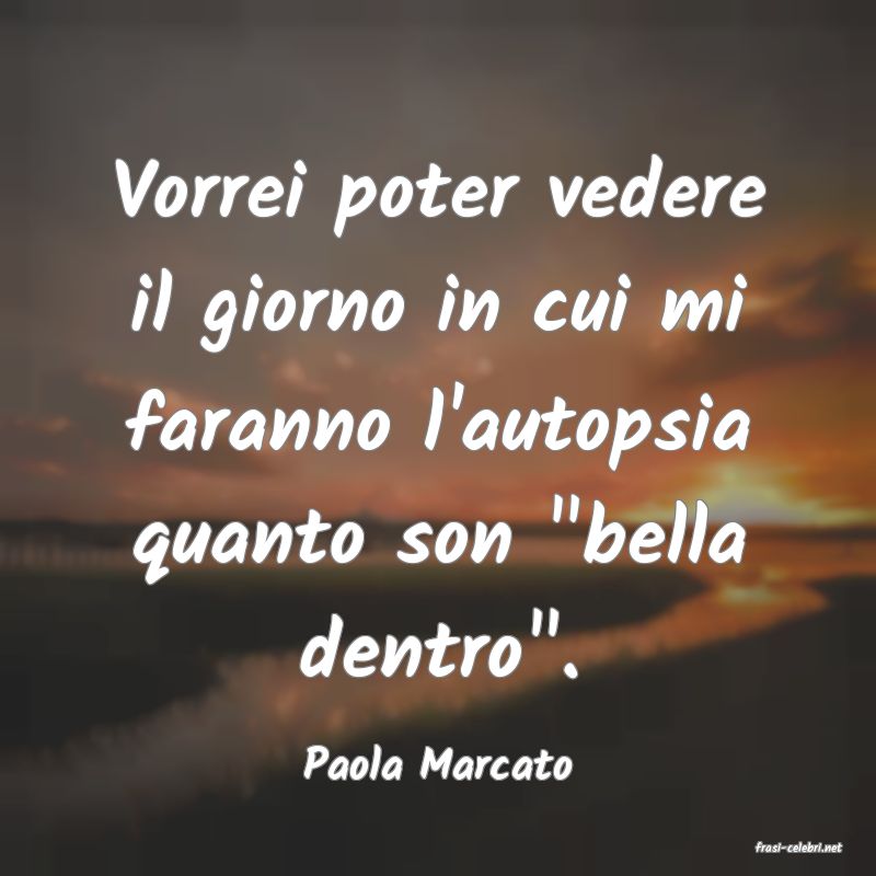 frasi di  Paola Marcato
