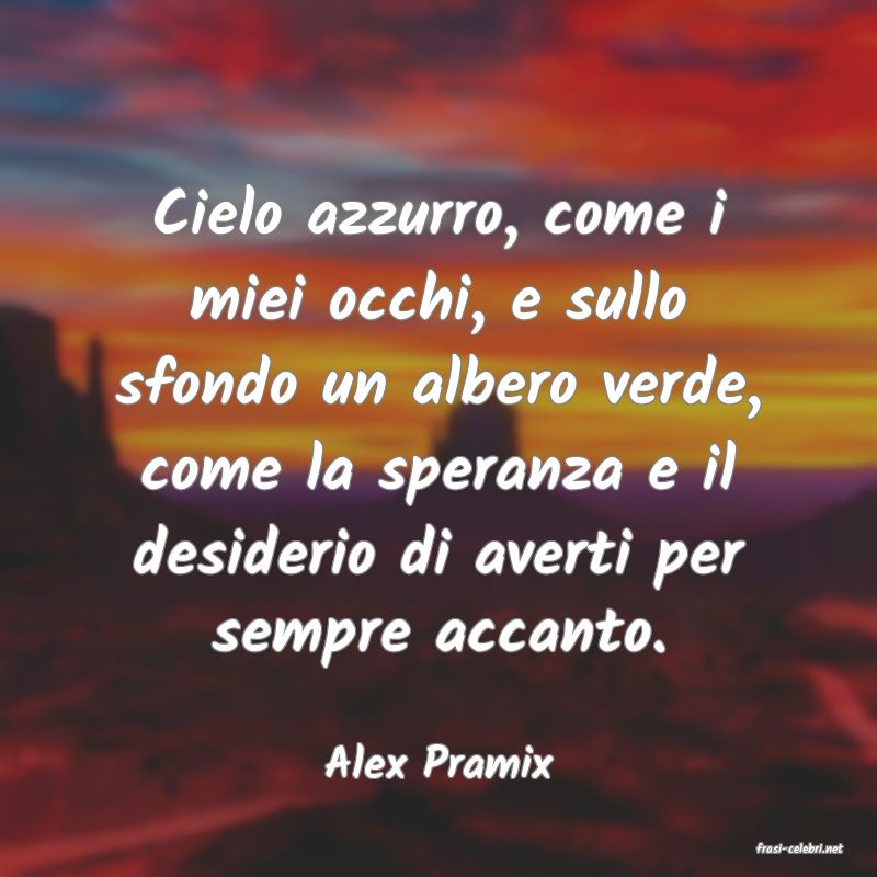 frasi di  Alex Pramix
