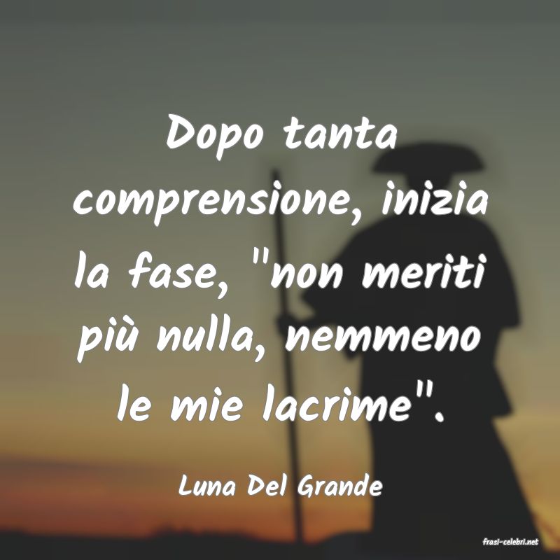 frasi di  Luna Del Grande

