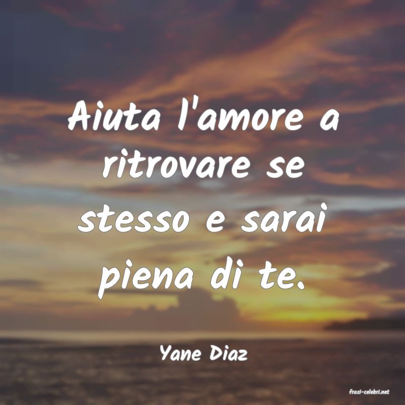 frasi di  Yane Diaz
