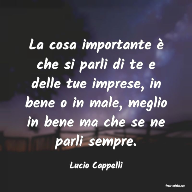 frasi di  Lucio Cappelli
