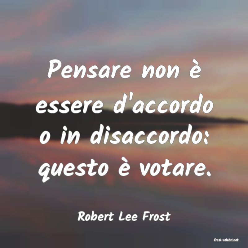 frasi di  Robert Lee Frost
