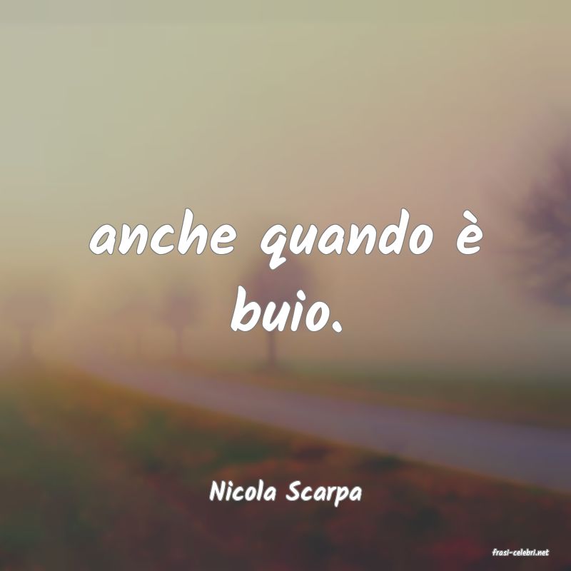 frasi di  Nicola Scarpa
