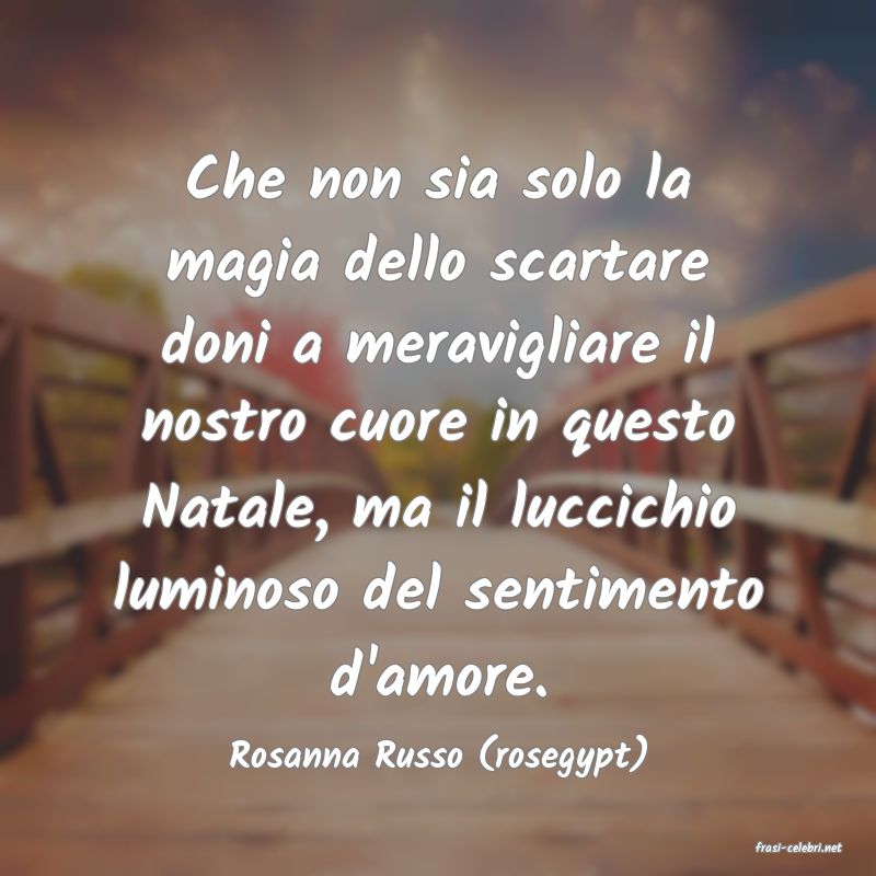 frasi di  Rosanna Russo (rosegypt)
