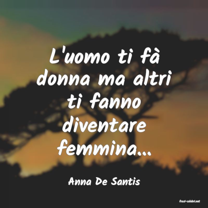 frasi di  Anna De Santis
